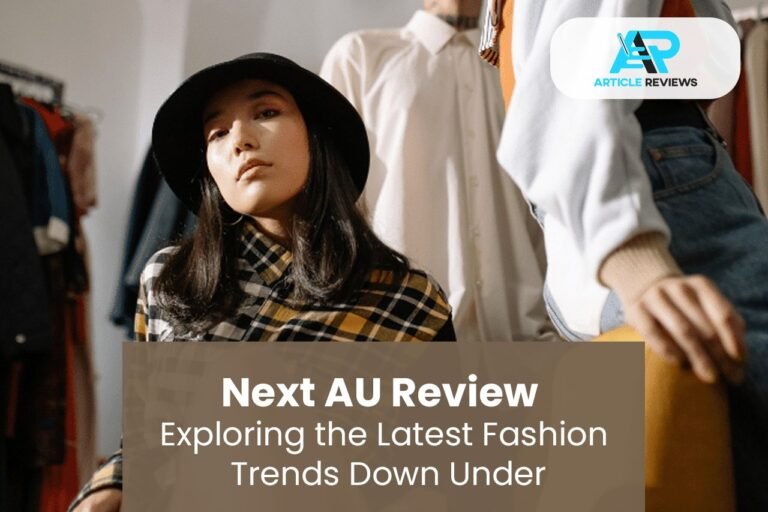 Next AU Review: Exploring the Latest Fashion Trends Down Under