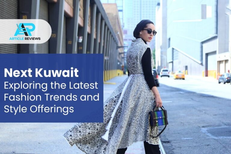 Next Kuwait: Exploring the Latest Fashion Trends and Style Offerings