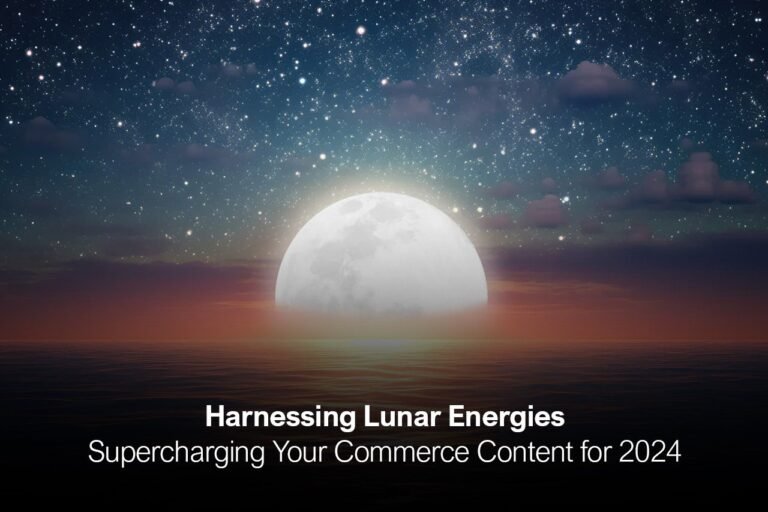 Harnessing Lunar Energies: Supercharging Your Commerce Content for 2024